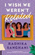 I Wish We Weren't Related by Radhika Sanghani
