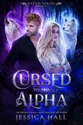 Cursed to the Alpha by Jessica Hall