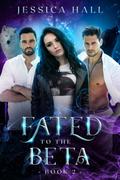 Fated to the Beta by Jessica Hall