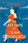 The Last Days of Lilah Goodluck by Kylie Scott