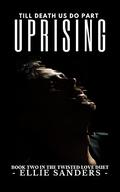 Uprising (Twisted Love Duet #2) by Ellie Sanders