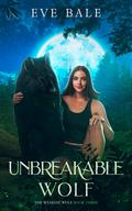 Unbreakable Wolf (The Weakest Wolf #3) by Eve Bale