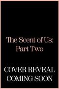 The Scent of Us: Part Two by Eliana Lee