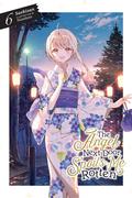 The Angel Next Door Spoils Me Rotten, Vol. 6 (The Angel Next Door Spoils Me Rotten Light Novel #6) by Saekisan