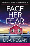 Face Her Fear (Detective Josie Quinn #19) by Lisa Regan