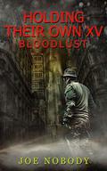Holding Their Own XV: Bloodlust by Joe Nobody