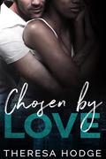 Chosen By Love by Theresa Hodge