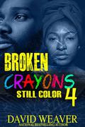 Broken Crayons Still Color 4: The Finale by David Weaver