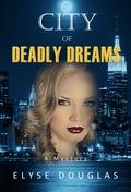 City of Deadly Dreams - A Mystery by Elyse Douglas
