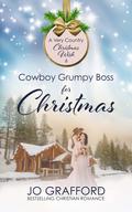 Cowboy Grumpy Boss for Christmas (A Very Country Christmas Wish #6) by Jo Grafford