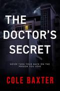 The Doctor's Secret: An Unputdownable Gripping Psychological Thriller With A Killer Twist by Cole Baxter