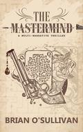 The Mastermind: An absolutely addictive crime thriller with some crazy twists by Brian O'Sullivan