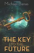 The Key to the Future by Michael Banas