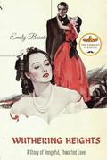 Wuthering Heights: A Story of Vengeful, Thwarted Love by Emily Brontë