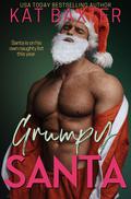 Grumpy Santa: A Boss/Employee/Holiday/Curvy Girl Romance by Kat Baxter
