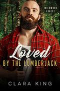 Loved by the Lumberjack by Clara King