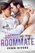 Bossed by my Roommate: Shacked Up Love by Penn Rivers