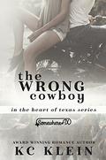 The Wrong Cowboy (In the Heart of Texas #4) by K.C. Klein