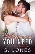 Whatever You Need (Whatever It Takes #2) by S. Jones