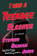 I Was a Teenage Slasher by Stephen Graham Jones