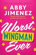 Worst Wingman Ever (The Improbable Meet-Cute #2) by Abby Jimenez