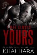 I Was Always Yours by Khai Hara