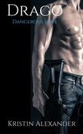 Drago (Dangerous Love #3) by Kristin Alexander