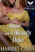 Alone with the Beastly Duke (The Thornhills #1) by Harriet Caves