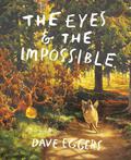 The Eyes and the Impossible: by Dave Eggers