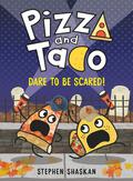 Dare to Be Scared! (Pizza and Taco #6) by Stephen Shaskan