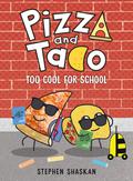 Pizza and Taco: Too Cool for School (Pizza and Taco #4) by Stephen Shaskan