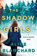 The Shadow Girls (Natalie Lockhart #4) by Alice Blanchard