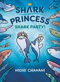 Shark Party (Shark Princess #2) by Nidhi Chanani