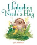 Hedgehog Needs a Hug by Jen Betton