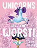 Unicorns Are the Worst! (...Are the Worst! #1) by Alex Willan
