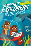 The Secret Explorers and the Lost Whales by S.J. King