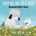 Sheep Dog and Sheep Sheep: Baaad Hair Day by Eric Barclay