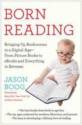Born Reading: Bringing Up Bookworms in a Digital Age -- From Picture Books to eBooks and Everything in Between by Betsy Bird