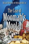 The Case of Moomah's Moolah (Richard Sherlock Whodunit #2) by Jim Stevens