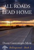 All Roads Lead Home (Bellingwood #1) by Diane Greenwood Muir