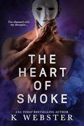 The Heart of Smoke (Shameful Secrets #3) by K. Webster