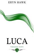 Luca (Veiled City #3) by Eryn Hawk
