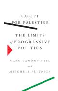 Except for Palestine: The Limits of Progressive Politics by Marc Lamont Hill, Mitchell Plitnick