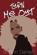 Turn Me Out by BriAnn Danae