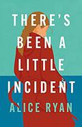 There's Been a Little Incident by Alice Ryan