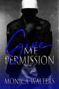 Give Me Permission by Monica Walters