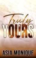 Truly Yours by Asia Monique