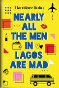 Nearly All the Men in Lagos Are Mad by Damilare Kuku