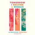 Tomorrow I Become a Woman by Aiwanose Odafen