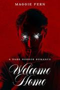 Welcome Home: A Dark Horror Romance by Callie Moss